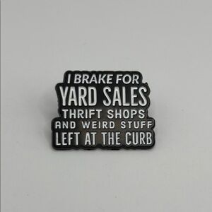 3/$25 Black and White Unisex Pin “I Brake for Yard Sales Thrift Shops and…”